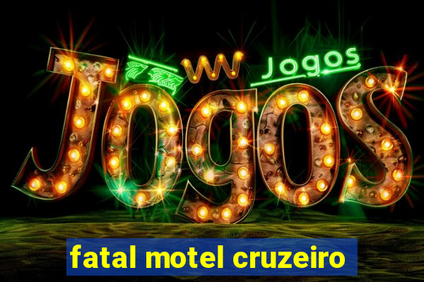 fatal motel cruzeiro